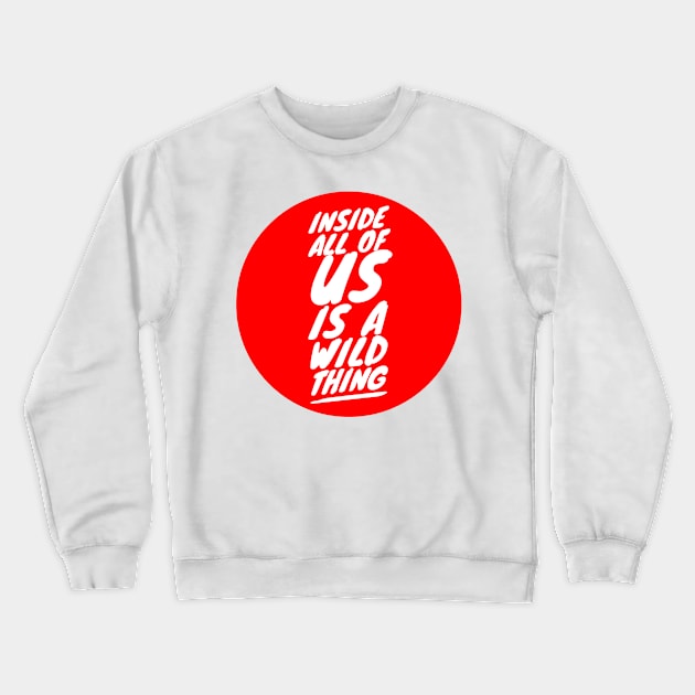 Inside all of us is a wild thing Crewneck Sweatshirt by GMAT